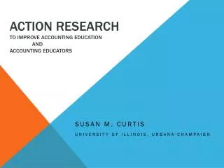 Action Research to Improve Accounting Education 	and Accounting Educators