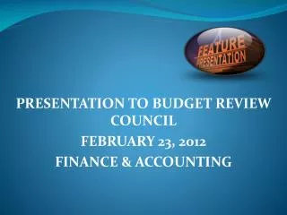 PRESENTATION TO BUDGET REVIEW COUNCIL FEBRUARY 23, 2012 FINANCE &amp; ACCOUNTING