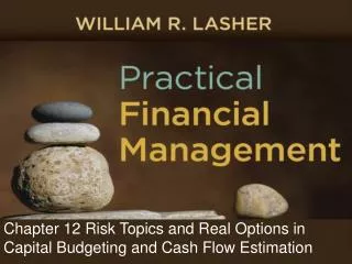 Chapter 12 Risk Topics and Real Options in Capital Budgeting and Cash Flow Estimation