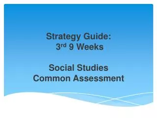 Strategy Guide: 3 rd 9 Weeks Social Studies Common Assessment