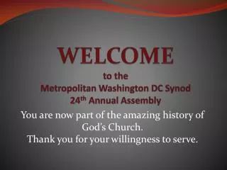 WELCOME to the Metropolitan Washington DC Synod 24 th Annual Assembly