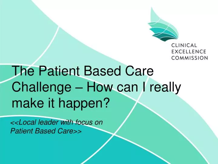 the patient based care challenge how can i really make it happen