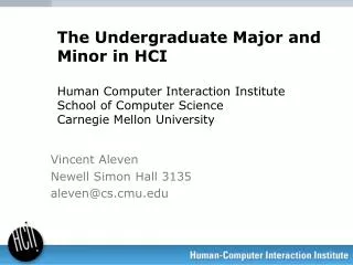 The Undergraduate Major and Minor in HCI Human Computer Interaction Institute School of Computer Science Carnegie Mellon