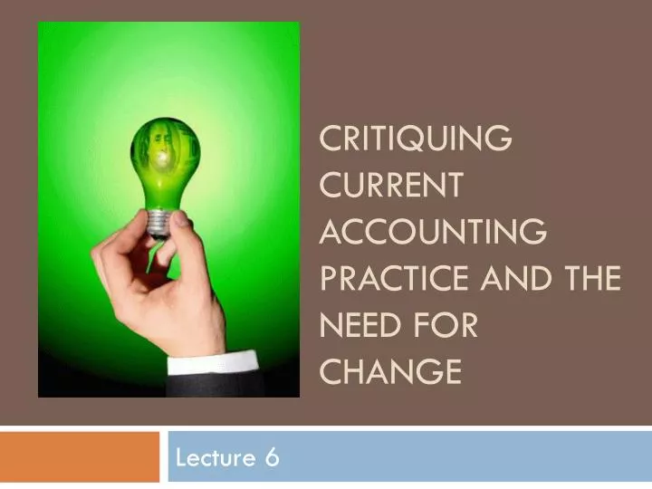 critiquing current accounting practice and the need for change