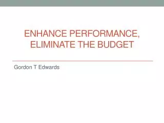 Enhance performance, Eliminate the budget