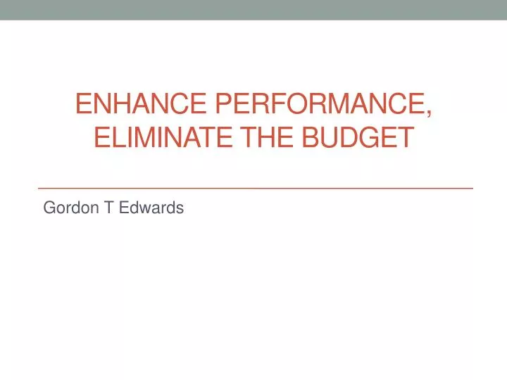 enhance performance eliminate the budget