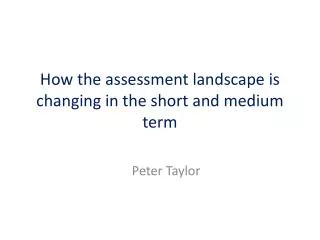 How the assessment landscape is changing in the short and medium term