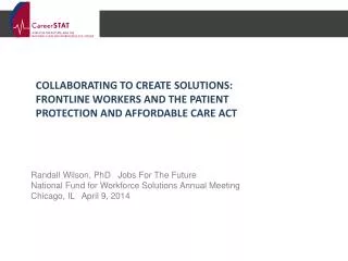 Randall Wilson, PhD Jobs For The Future National Fund for Workforce Solutions Annual Meeting Chicago, IL April 9, 20