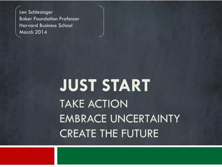 just start take action embrace uncertainty create the future