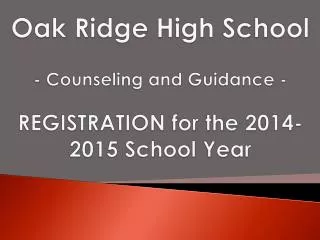Oak Ridge High School - Counseling and Guidance - REGISTRATION for the 2014-2015 School Year