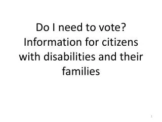 Do I need to vote? Information for citizens with disabilities and their families
