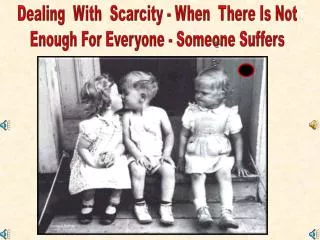 Dealing With Scarcity - When There Is Not Enough For Everyone - Someone Suffers