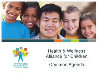Health &amp; Wellness Alliance for Children Common Agenda
