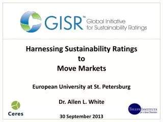 Harnessing Sustainability Ratings to Move Markets European University at St. Petersburg Dr. Allen L. White 30 Septem