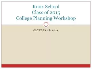 Knox School Class of 2015 College Planning Workshop