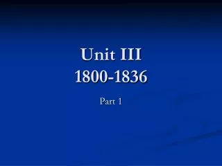 Unit III 1800-1836