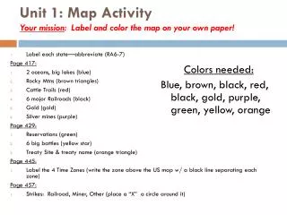 Unit 1: Map Activity Your mission : Label and color the map on your own paper!