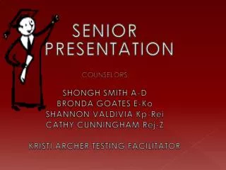 SENIOR PRESENTATION COUNSELORS SHONGH SMITH A-D BRONDA GOATES E- Ko SHANNON VALDIVIA Kp-Rei CATHY CUNNINGHAM Rej -Z KR