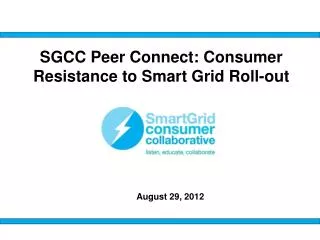 SGCC Peer Connect: Consumer Resistance to Smart Grid Roll-out