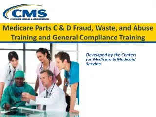 Medicare Parts C &amp; D Fraud, Waste, and Abuse Training and General Compliance Training