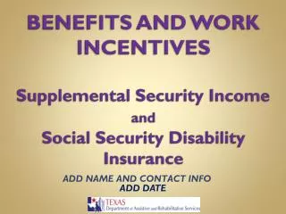 BENEFITS AND WORK INCENTIVES Supplemental Security Income and Social Security Disability Insurance