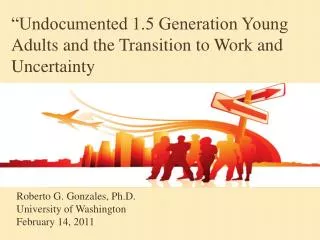 Roberto G. Gonzales, Ph.D. University of Washington February 14, 2011