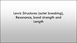 Lewis Structures (octet breaking), Resonance, bond strength and Length