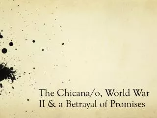 The Chicana/o, World War II &amp; a Betrayal of Promises