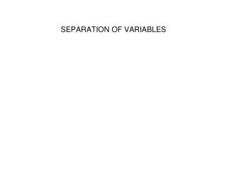 SEPARATION OF VARIABLES