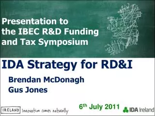 Presentation to the IBEC R&amp;D Funding and Tax Symposium IDA Strategy for RD&amp;I Brendan McDonagh Gus Jones 6 t