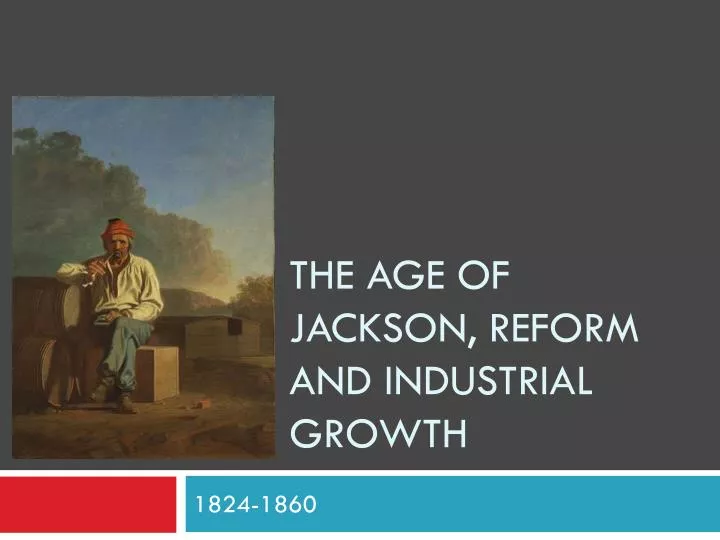 the age of jackson reform and industrial growth
