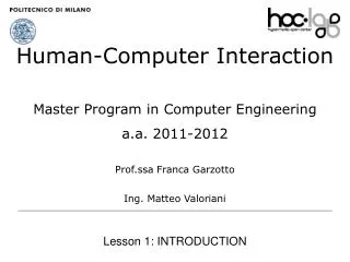 Human-Computer Interaction Master Program in Computer Engineering a.a. 2011-2012 Prof.ssa Franca Garzotto Ing. Matteo