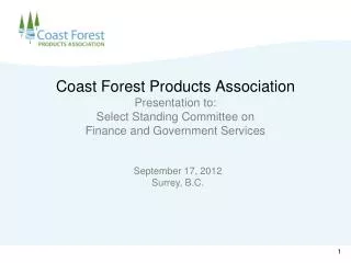 Coast Forest Products Association Presentation to: Select Standing Committee on Finance and Government Services