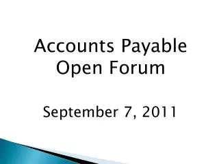 Accounts Payable Open Forum September 7, 2011