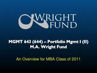MGMT 643 (644) – Portfolio Mgmt I (II) M.A. Wright Fund