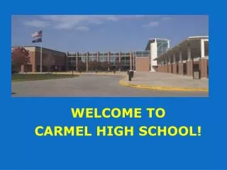 WELCOME TO CARMEL HIGH SCHOOL!