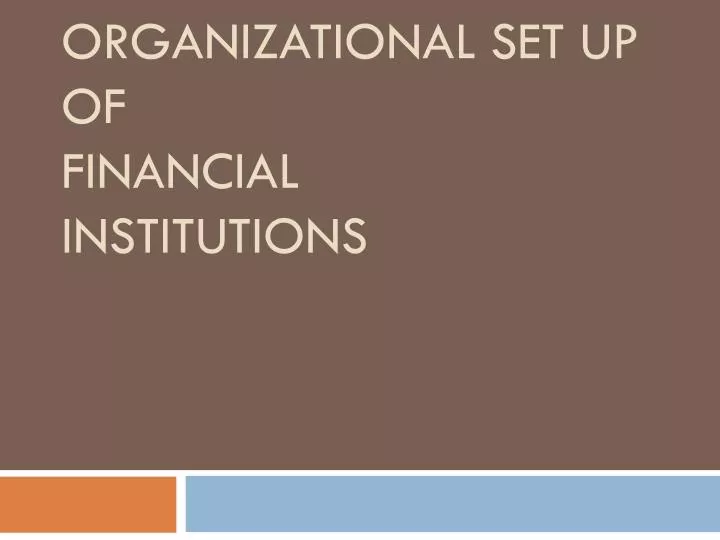 organizational set up of financial institutions