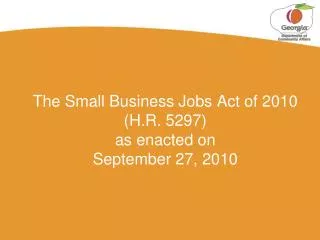 The Small Business Jobs Act of 2010 (H.R. 5297) as enacted on September 27, 2010