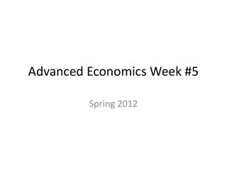 Advanced Economics Week #5
