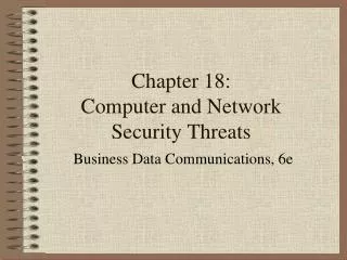 Chapter 18: Computer and Network Security Threats