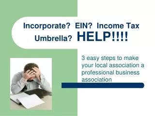 Incorporate? EIN? Income Tax Umbrella? HELP!!!!