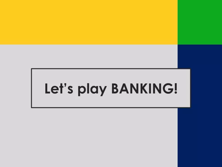 let s play banking