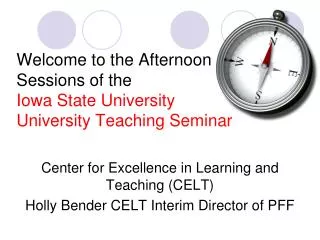Welcome to the Afternoon Sessions of the Iowa State University University Teaching Seminar