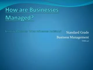 How are Businesses Managed? Learning Outcome: What Influences Decisions?