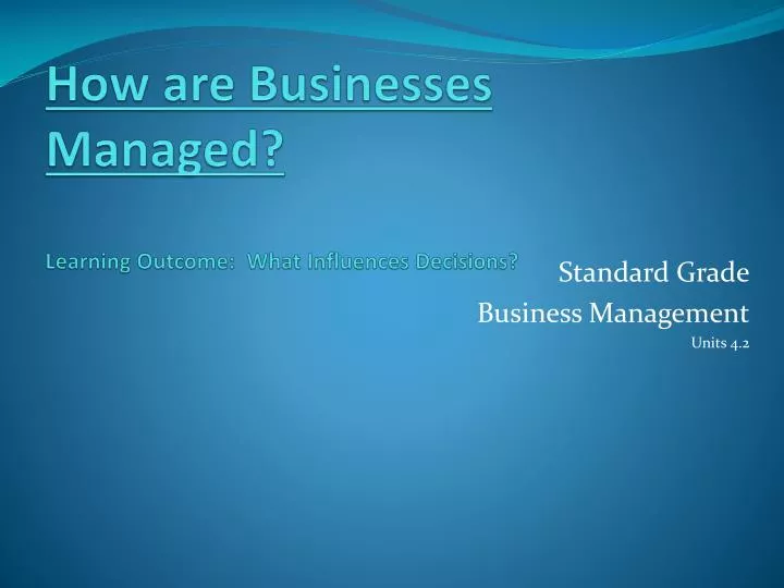 how are businesses managed learning outcome what influences decisions