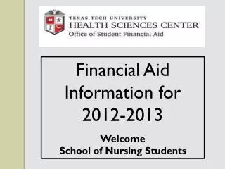 Financial Aid Information for 2012-2013 Welcome School of Nursing Students