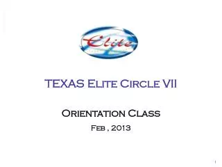 TEXAS Elite Circle VII Orientation Class Feb , 2013