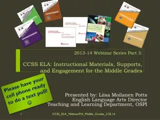 2013-14 Webinar Series Part 3 : CCSS ELA: Instructional Materials, Supports, and Engagement for the Middle Grades