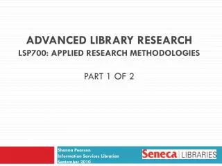 Advanced Library Research LSP700: Applied Research Methodologies Part 1 of 2