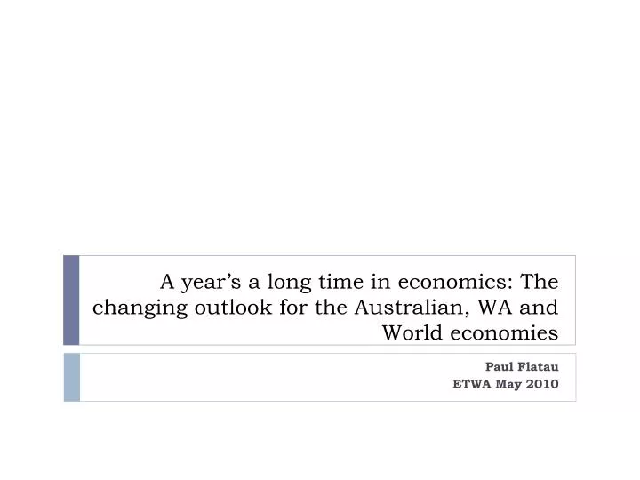 a year s a long time in economics the changing outlook for the australian wa and world economies